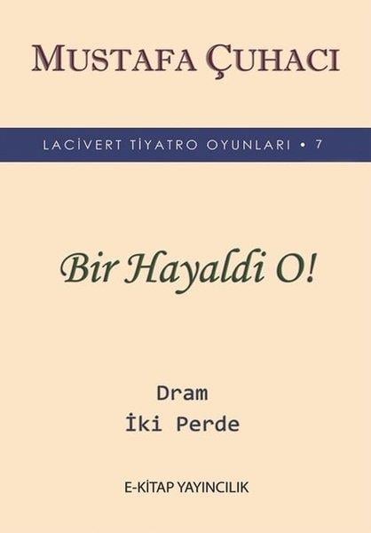 Mustafa ÇuhacıTürk OyunlarıBir Hayaldi O! - Lacivert Tiyatro Oyunları 7 - Dram 2 Perde