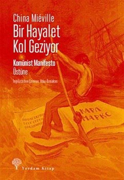 China MievilleGenel Politika & Siyaset Bilim & Siyaset Tarihi KitaplarıBir Hayalet Kol Geziyor - Komünist Manifesto Üstüne