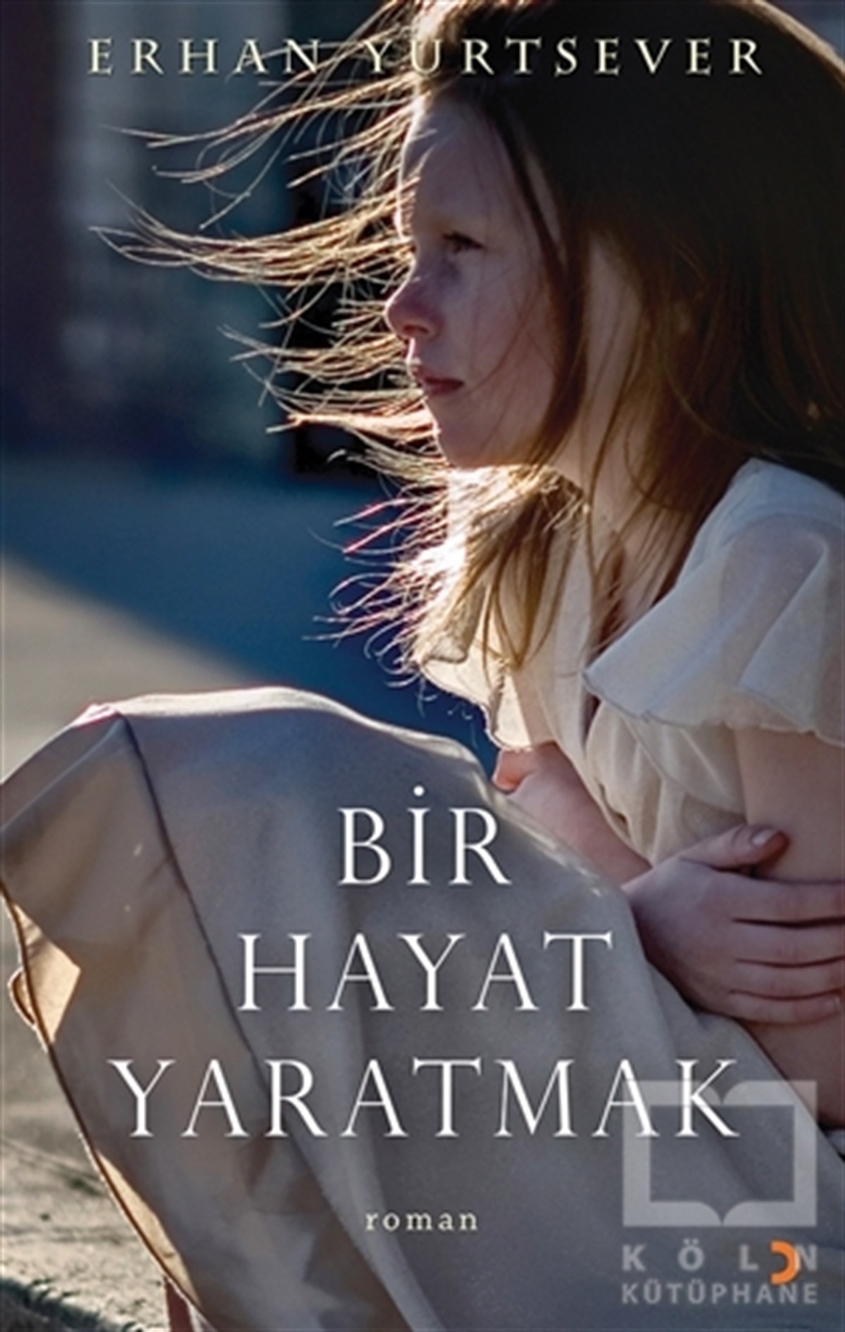Erhan YurtseverRomanBir Hayat Yaratmak