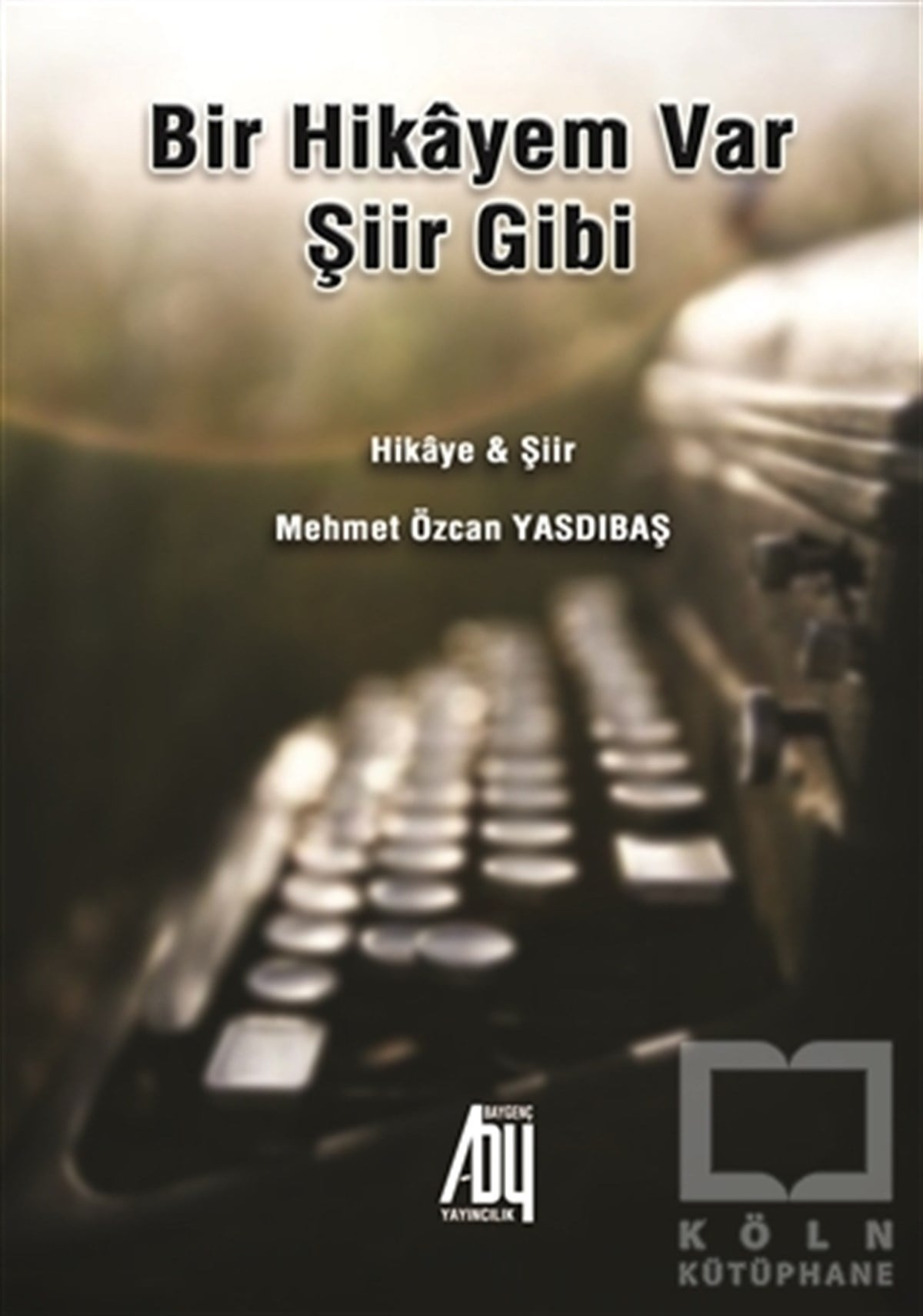 Mehmet Özcan YasdıbaşHikaye (Öykü) KitaplarıBir Hikayem Var Şiir Gibi