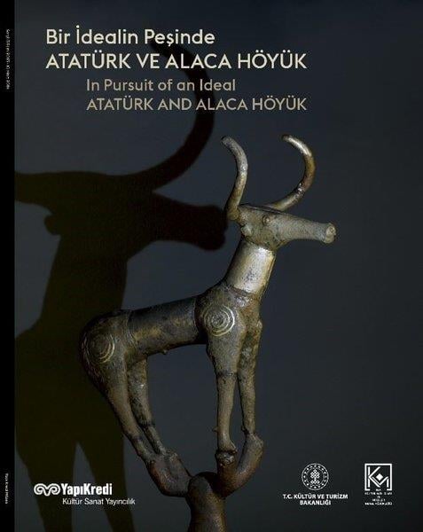 Tayfun YıldırımArkeolojiBir İdealin Peşinde - Atatürk ve Alaca Höyük