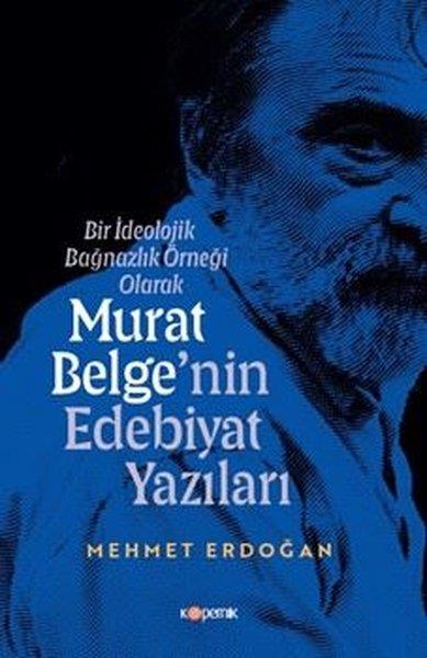 Mehmet ErdoğanEleştiri & Kuram & İnceleme KitaplarıBir İdeolojik Bağnazlık Örneği Olarak Murat Belge'nin Edebiyat Yazıları
