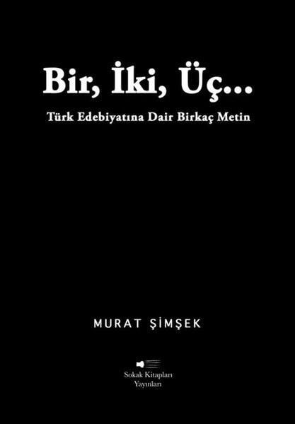 Murat ŞimşekEleştiri & Kuram & İnceleme KitaplarıBir İki Üç Türk Edebiyatına Dair Birkaç Metin
