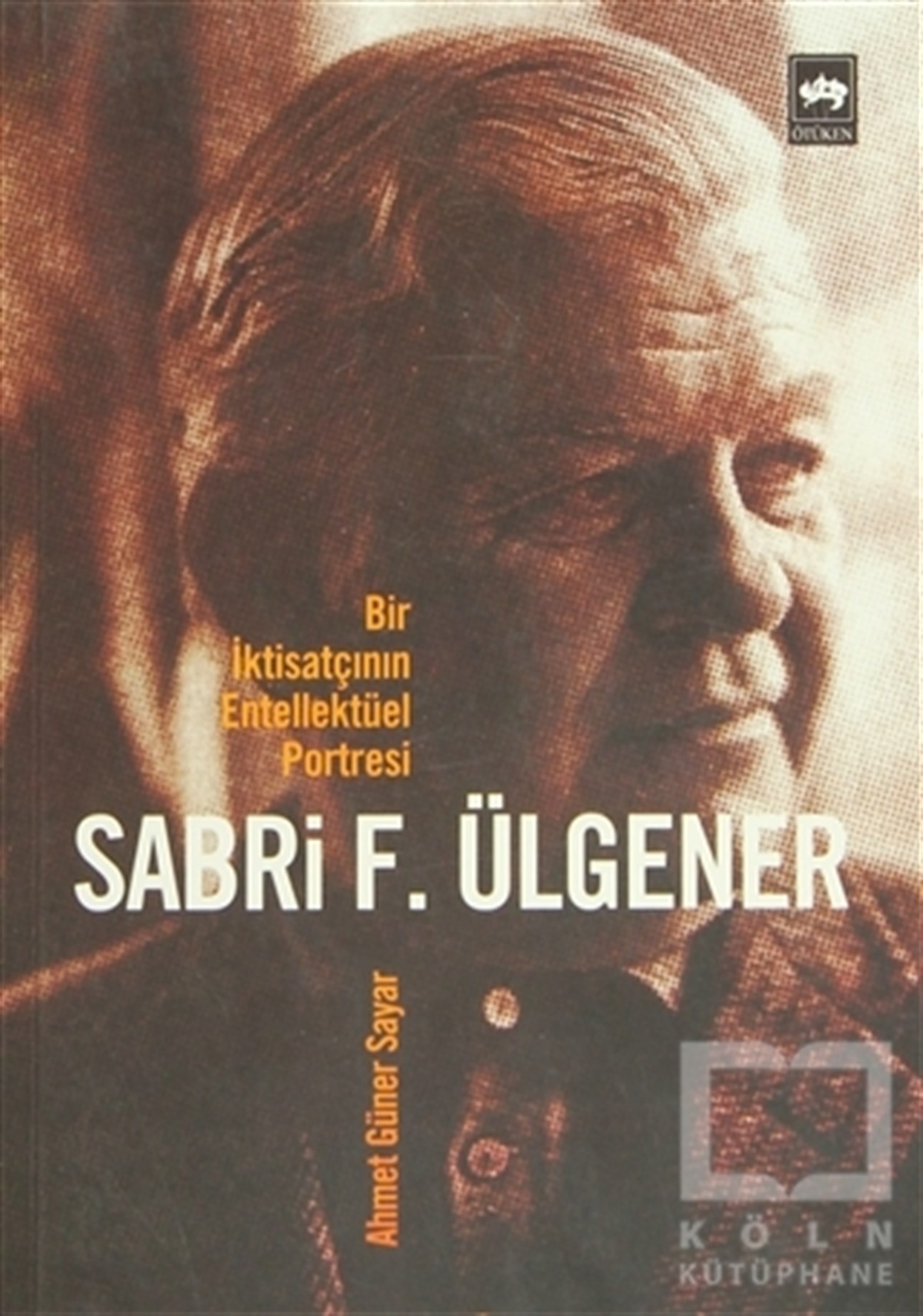 Ahmed Güner SayarGenel KonularBir İktisatçının Entellektüel Portresi  Sabri F. Ülgener