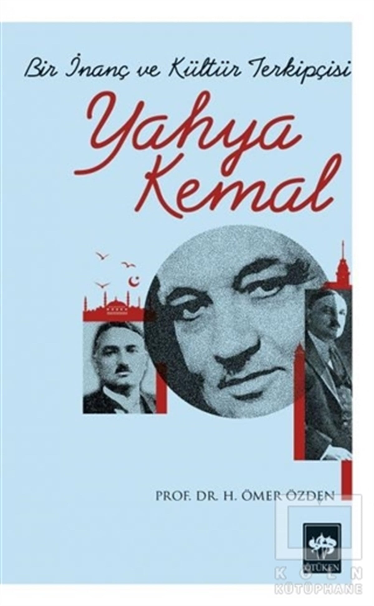 H. Ömer ÖzdenBiyografi-OtobiyogafiBir İnanç ve Kültür Terkipçisi Yahya Kemal