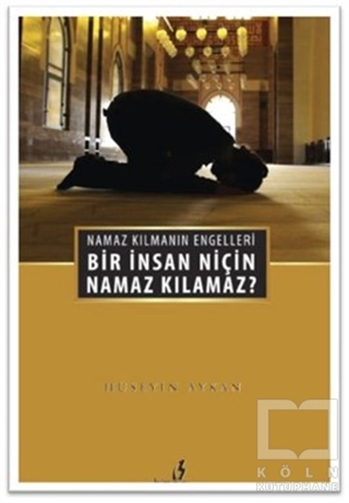 Hüseyin Akmanİslam EğitimiBir İnsan Niçin Namaz Kılamaz?