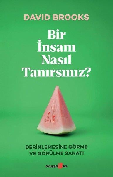 David BrooksPsikoloji KitaplarıBir İnsanı Nasıl Tanırsınız? Derinlemesine Görme ve Görülme Sanatı