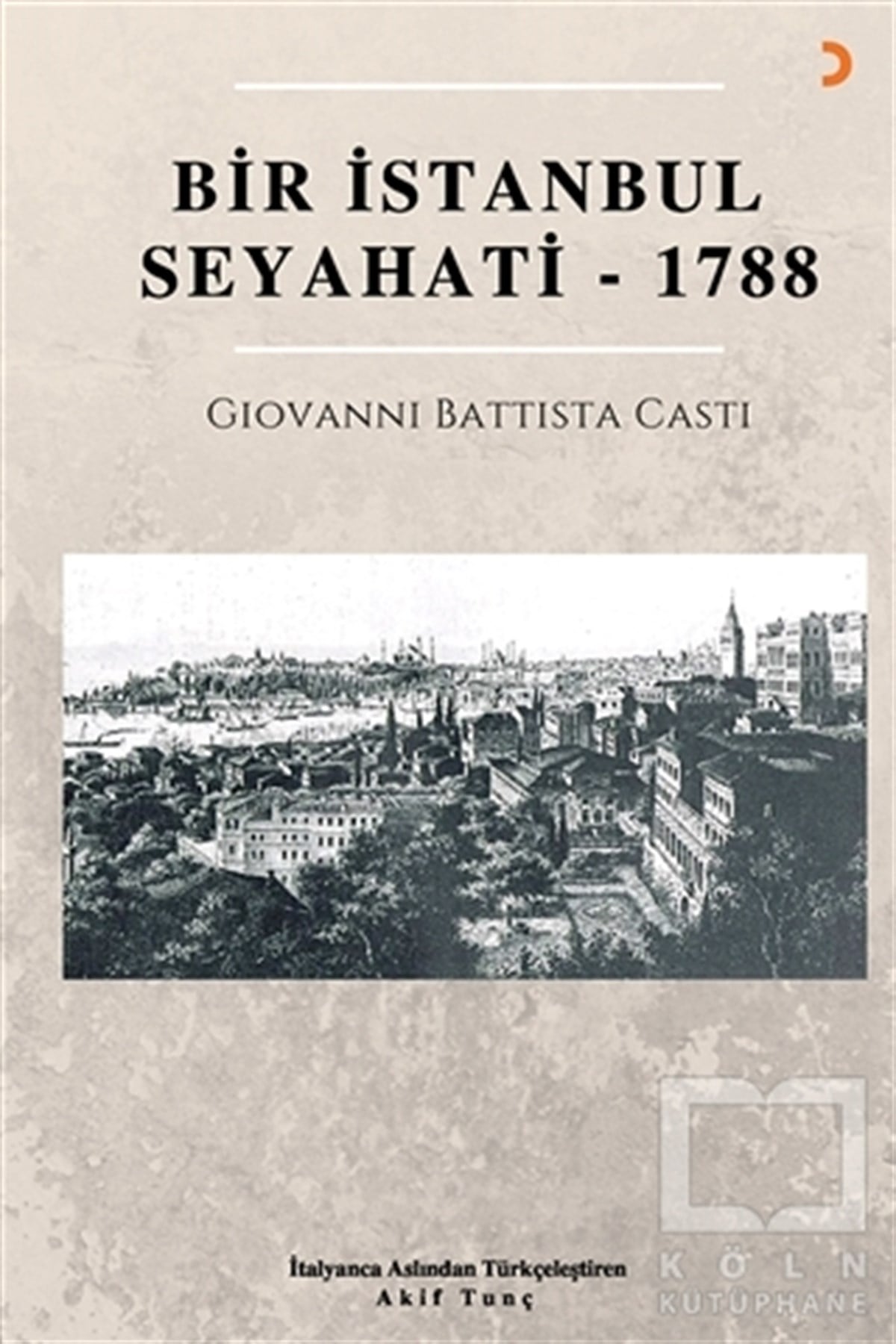Giovanni Battista CastiSeyahatnameBir İstanbul Seyahati - 1788