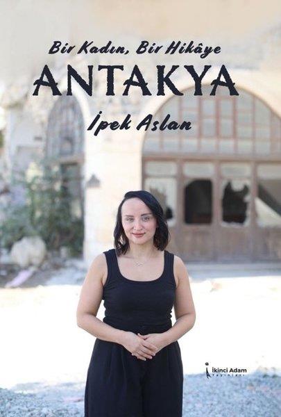 İpek AslanTürk RomaniBir Kadın Bir Hikaye Antakya