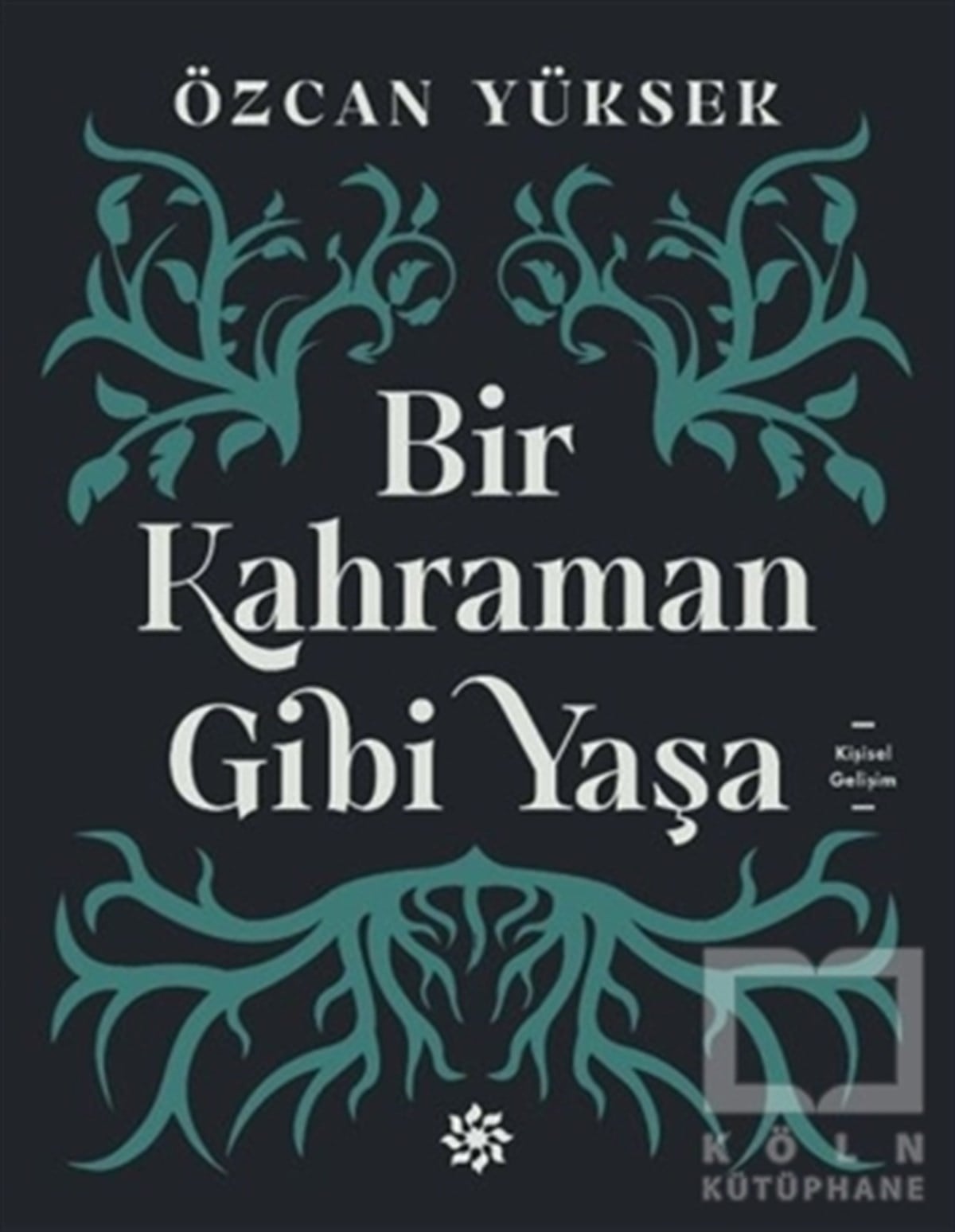 Özcan YüksekKişisel Gelişim KitaplarıBir Kahraman Gibi Yaşa