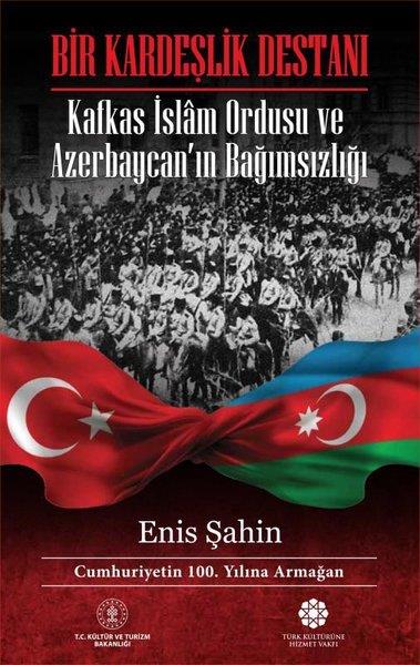 Enis ŞahinDünya Siyaseti ve PolitikasıBir Kardeşlik Destanı - Kafkas İslam Ordusu ve Azerbaycanın Bağımsızlığı