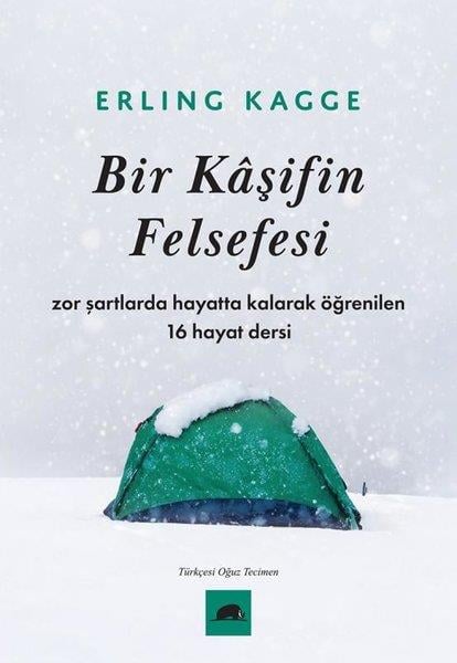 Erling KaggeDeneme KitaplarıBir Kaşifin Felsefesi - Zor Şartlarda Hayatta Kalarak Öğrenilen 16 Hayat Dersi