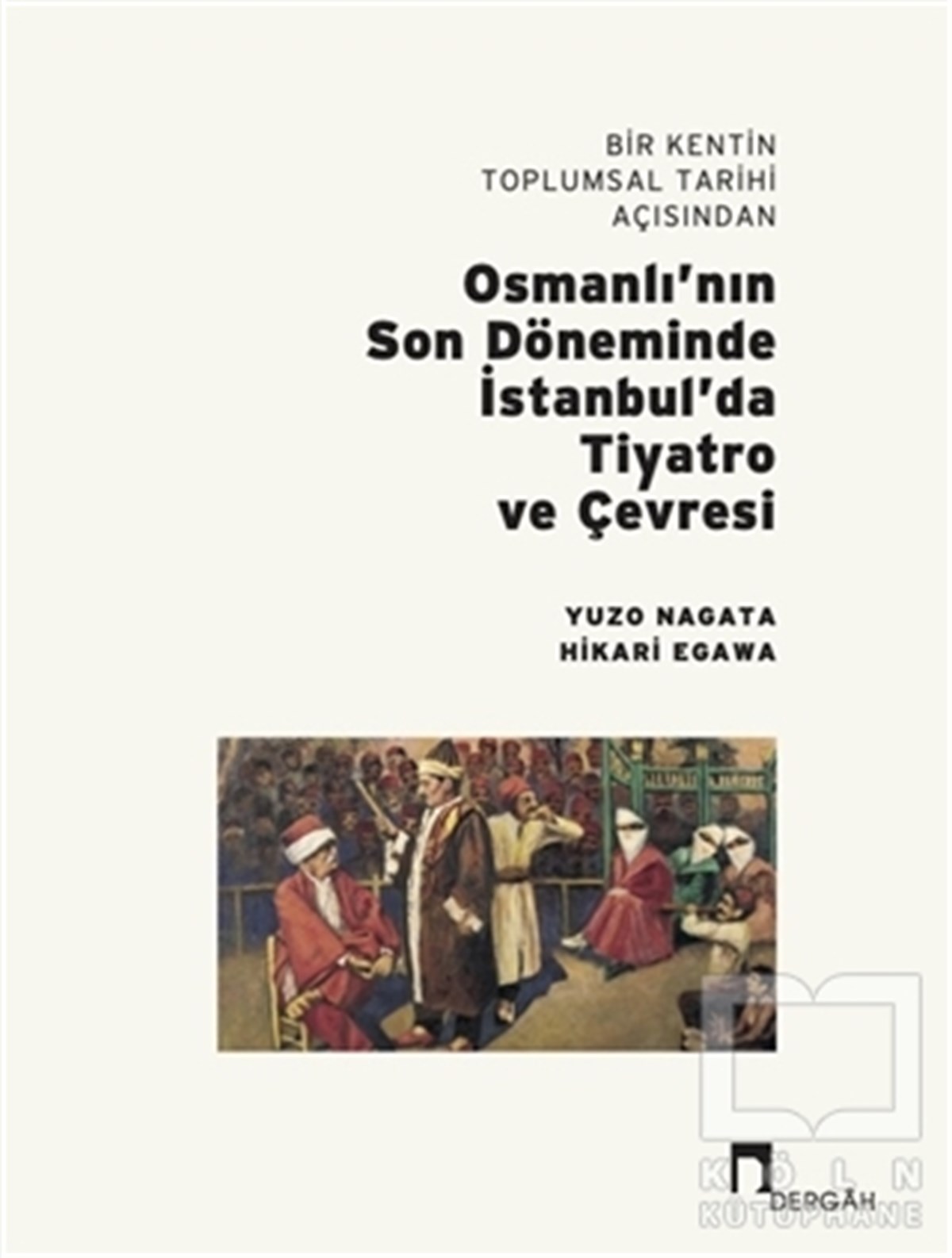 Yuzo NagataDiğerBir Kentin Toplumsal Tarihi Açısından Osmanlı’nın Son Döneminde İstanbul’da Tiyatro ve Çevresi
