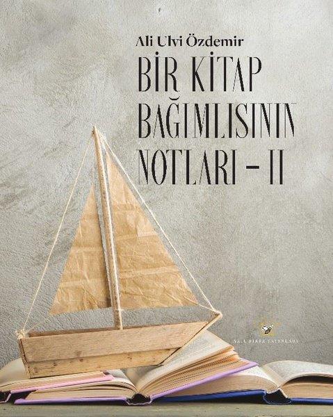 Ali Ulvi ÖzdemirDeneme KitaplarıBir Kitap Bağımlısının Notları 2