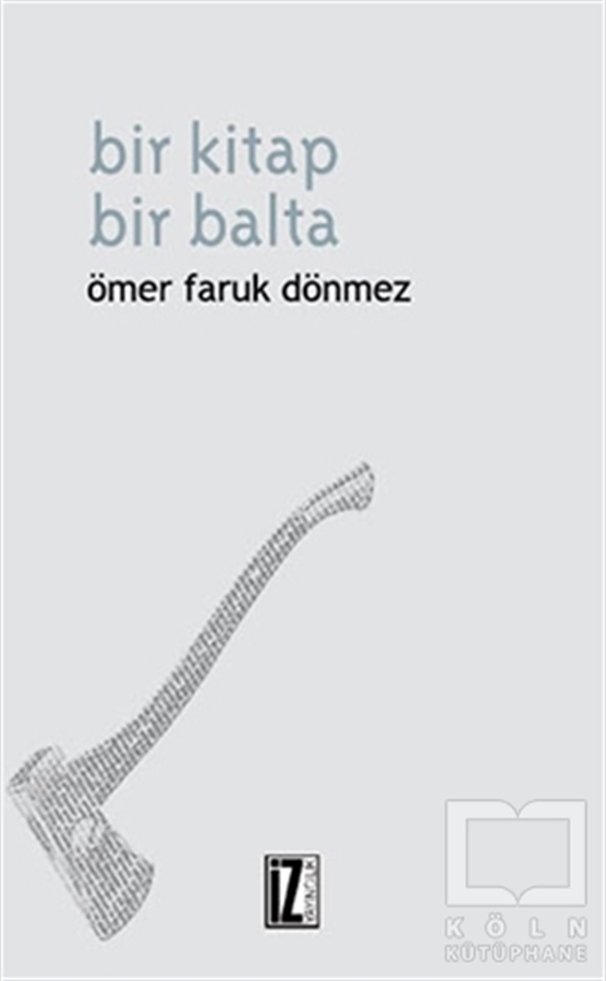 Ömer Faruk DönmezÖyküBir Kitap Bir Balta