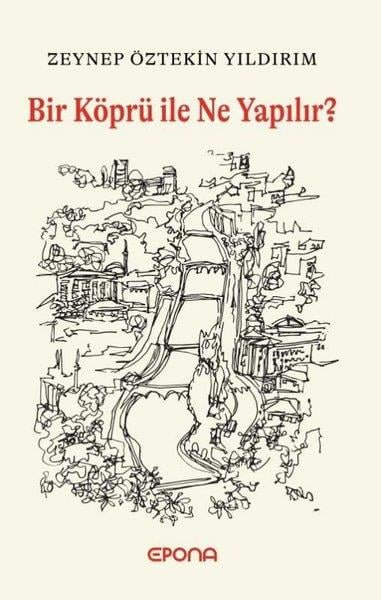 Zeynep Öztekin YıldırımTürk RomaniBir Köprü İle Ne Yapılır?