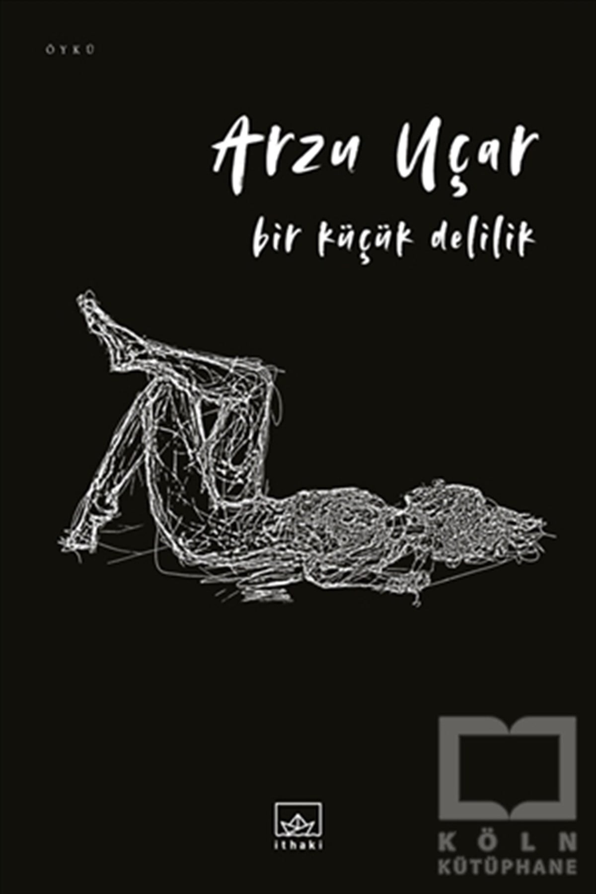 Arzu UçarÖyküBir Küçük Delilik