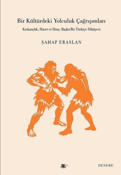 Şahap EraslanDeneme KitaplarıBir Kültürdeki Yolculuk Çağrışımları - Kıskançlık Haset ve Hınç: Başka Bir Türkiye Hikayesi