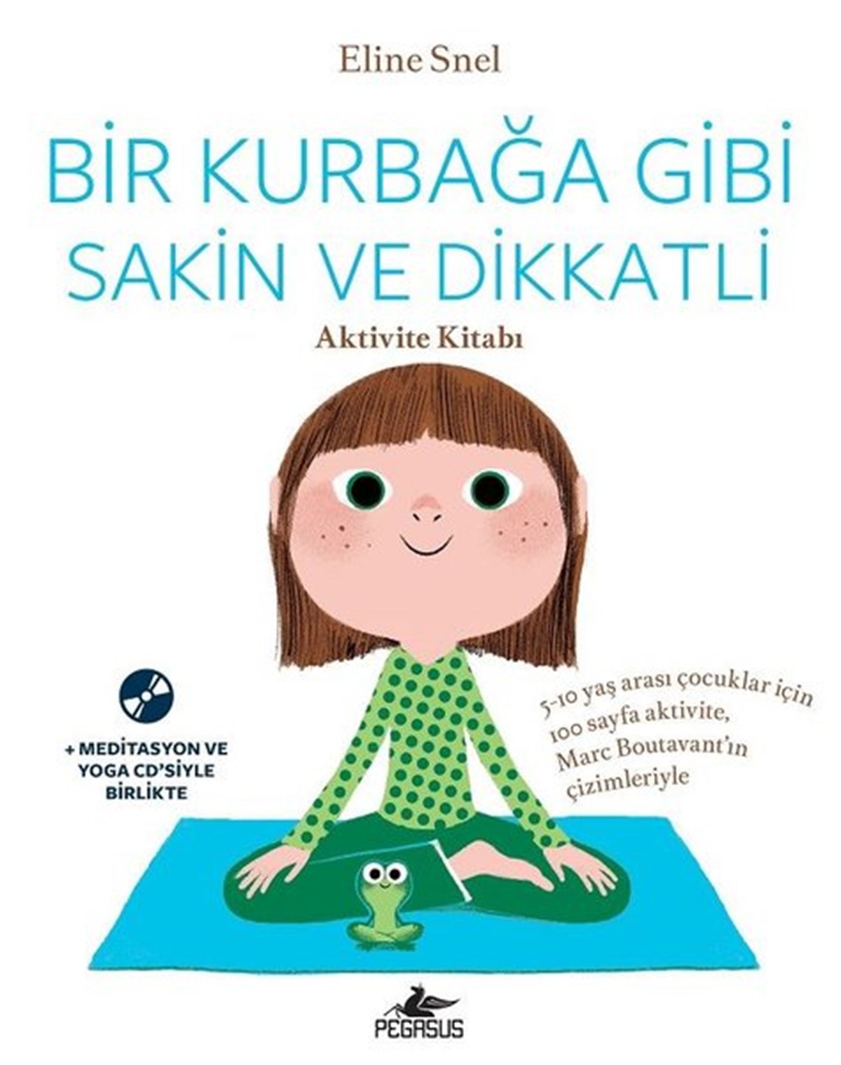 Eline SnelEtkinlik KitaplarıBir Kurbağa Gibi Sakin ve Dikkatli-Aktivite Kitabı
