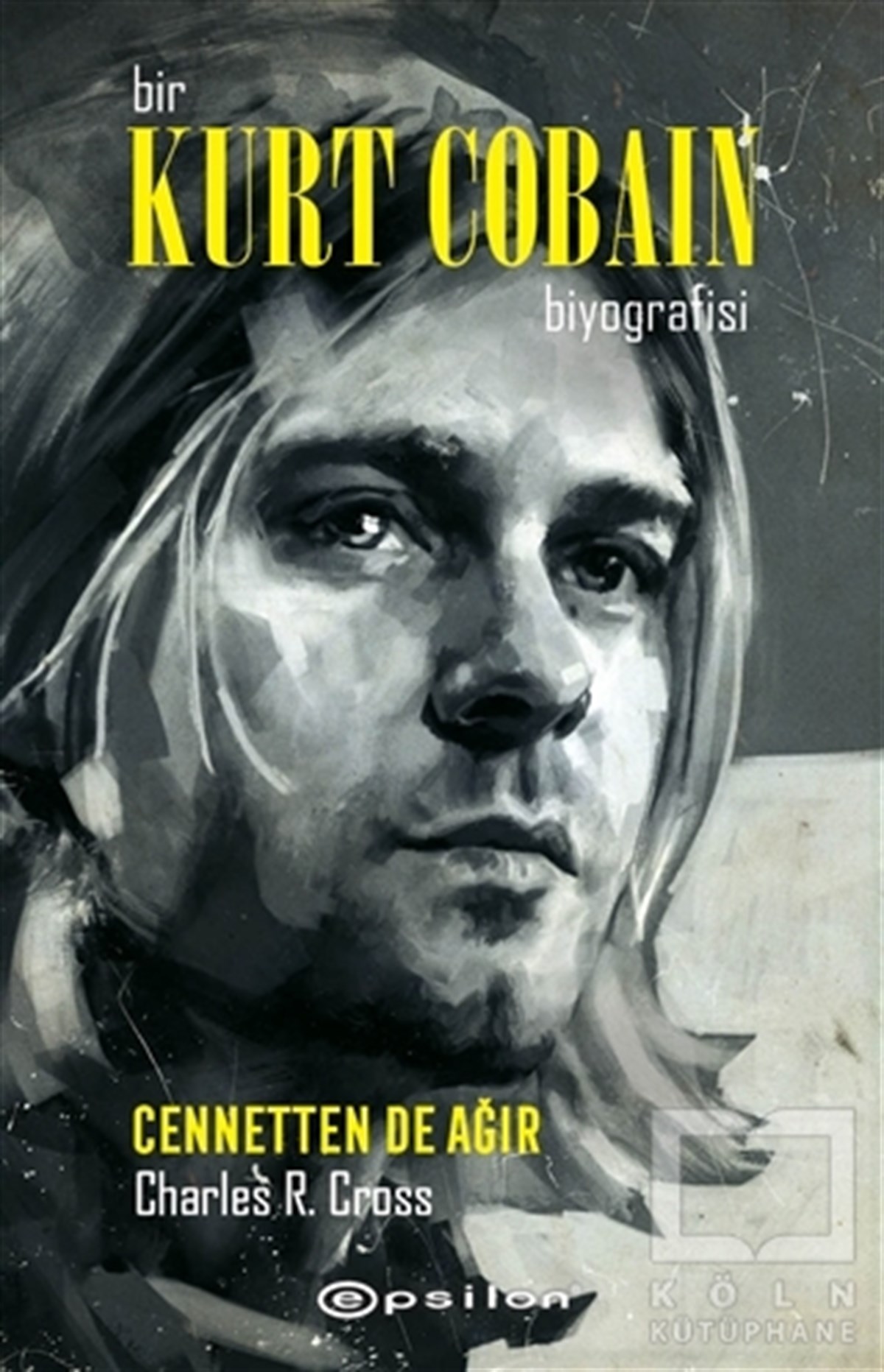 Charles R. CrossBiyografi-OtobiyogafiBir Kurt Cobain Biyografisi - Cennetten De Ağır