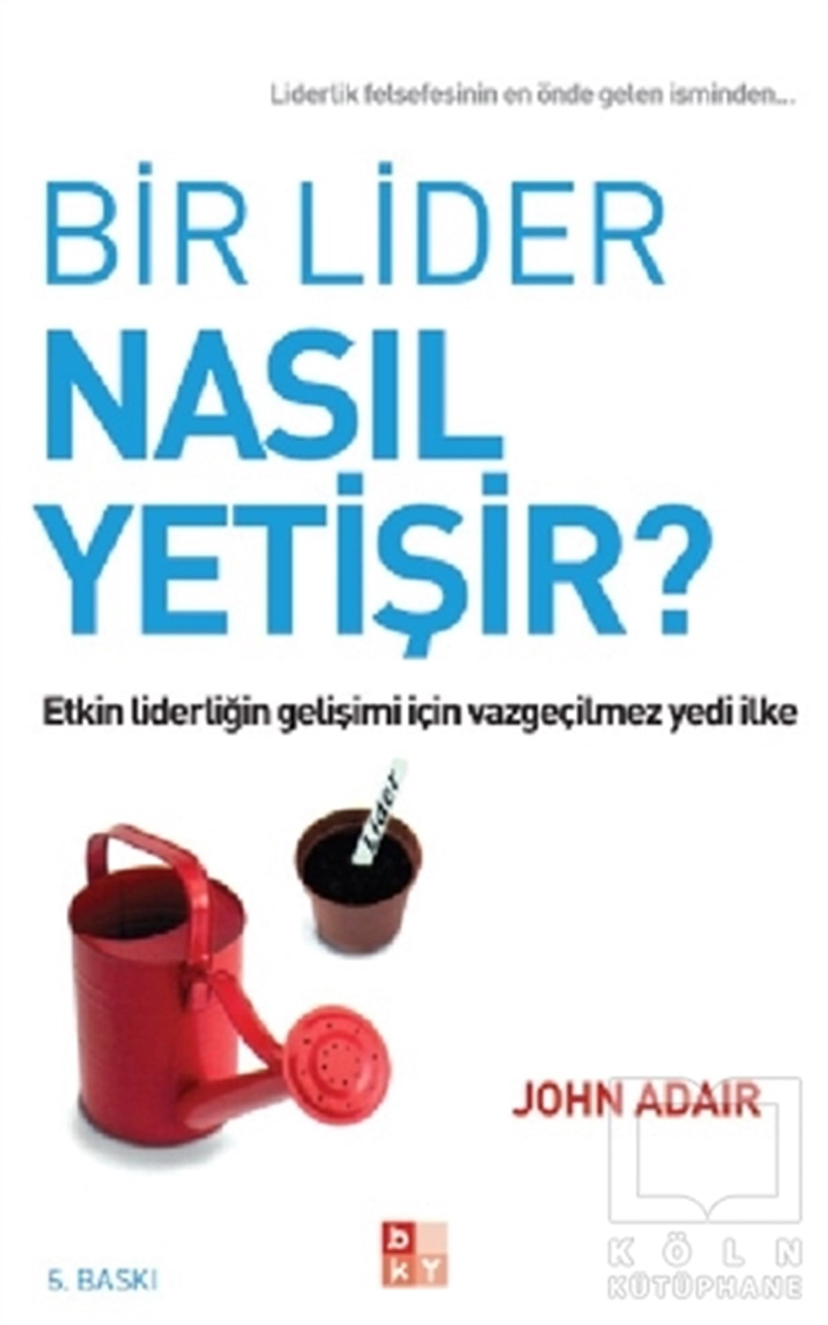 John Adairİş DünyasıBir Lider Nasıl Yetişir?