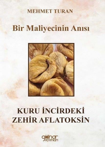 Mehmet TuranAnı & Mektup & Günlük KitaplarıBir Maliyecinin Anısı Kuru İncirdeki Zehir Aflatoksin