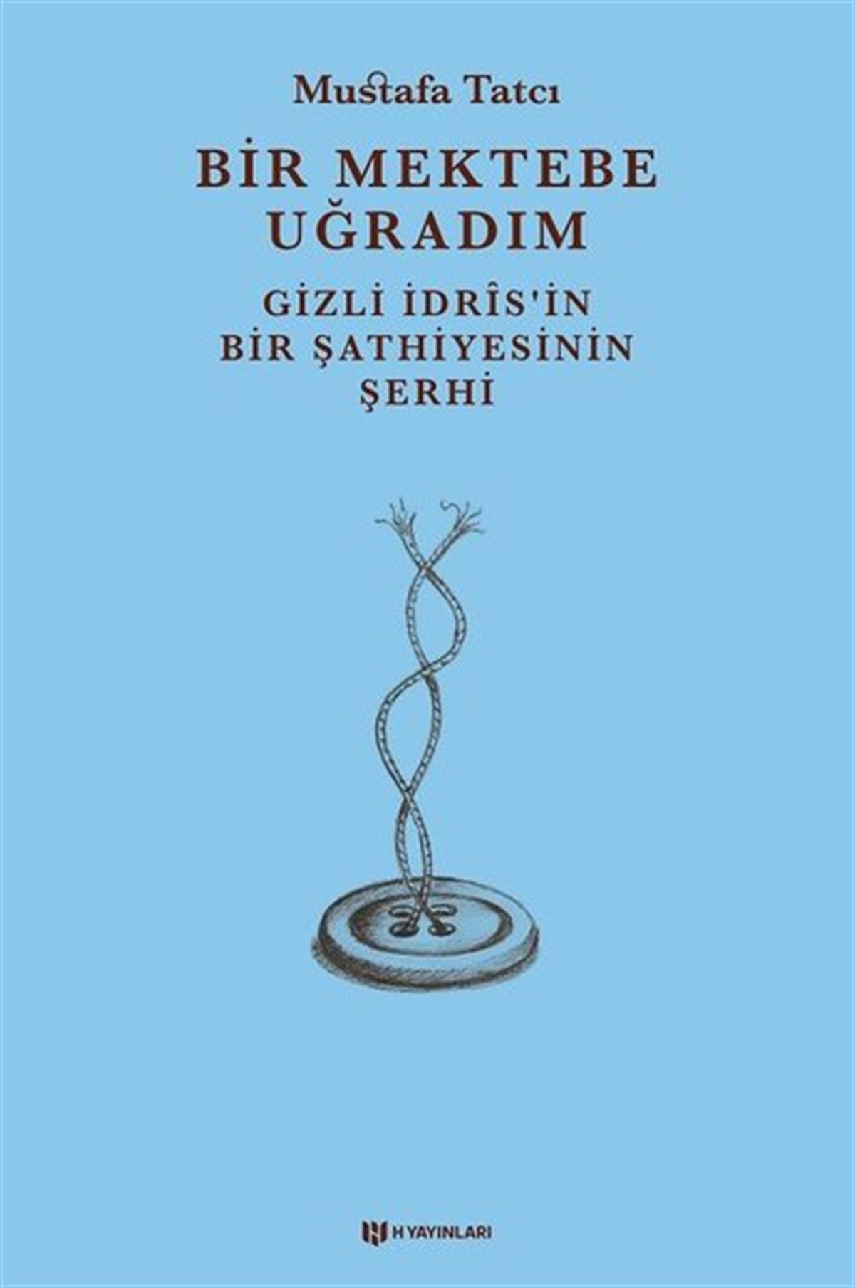 Mustafa TatcıTasavvuf KitaplarıBir Mektebe Uğradım - Gizli İdrisnin Bir Şathiyesinin Şerhi