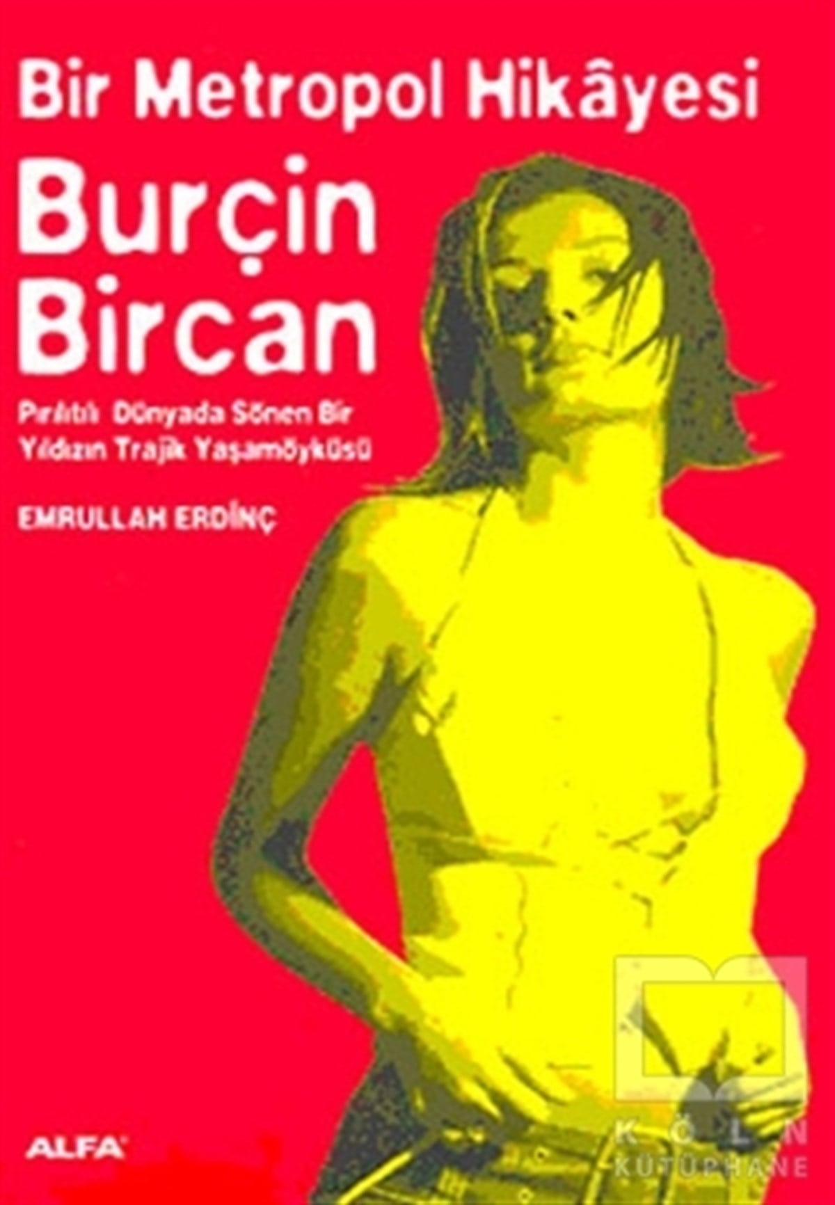 Emrullah ErdinçDiğerBir Metropol Hikayesi: Burçin Bircan (Pırıltılı Dünyada Sönen Bir Yıldızın Trajik Yaşam Öyküsü)