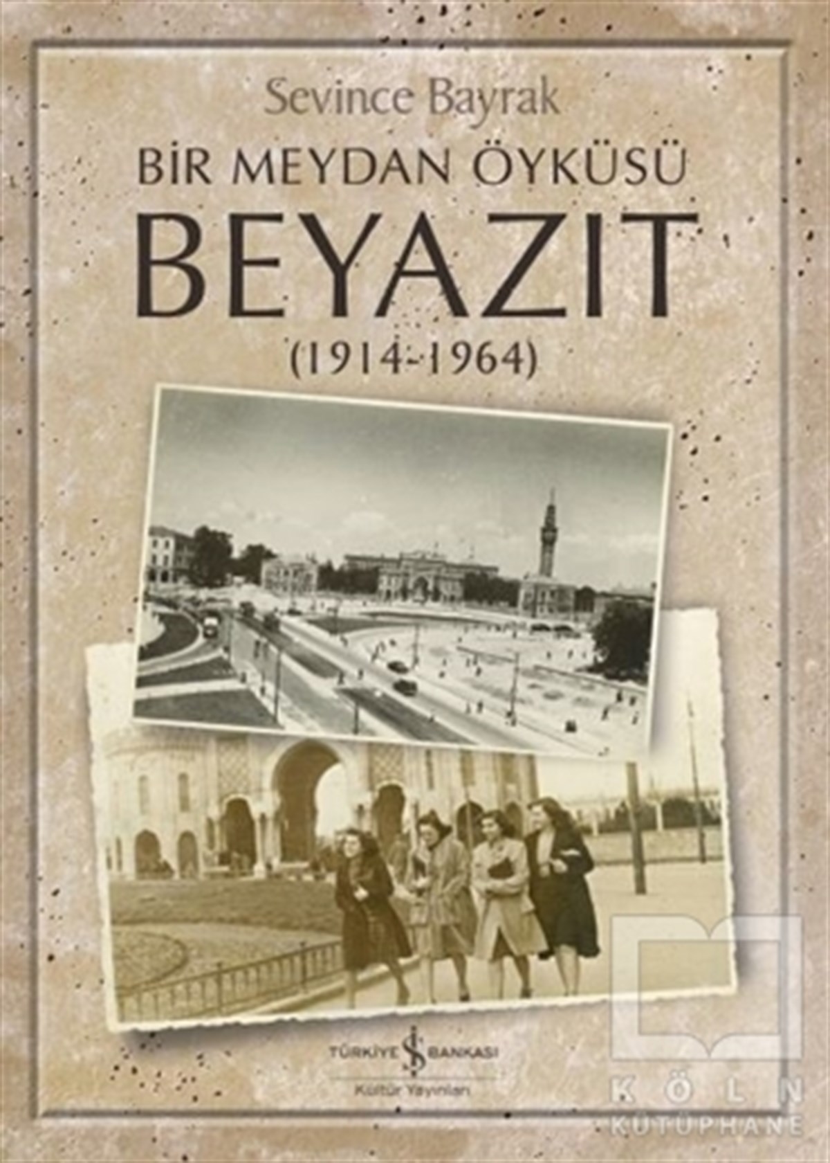 Sevince BayrakDiğerBir Meydan Öyküsü Beyazıt (1914-1964)