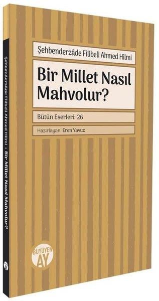 Şehbenderzade Filibeli Ahmed HilmiTürkiye Siyaseti ve Politikası KitaplarıBir Millet Nasıl Mahvolur?