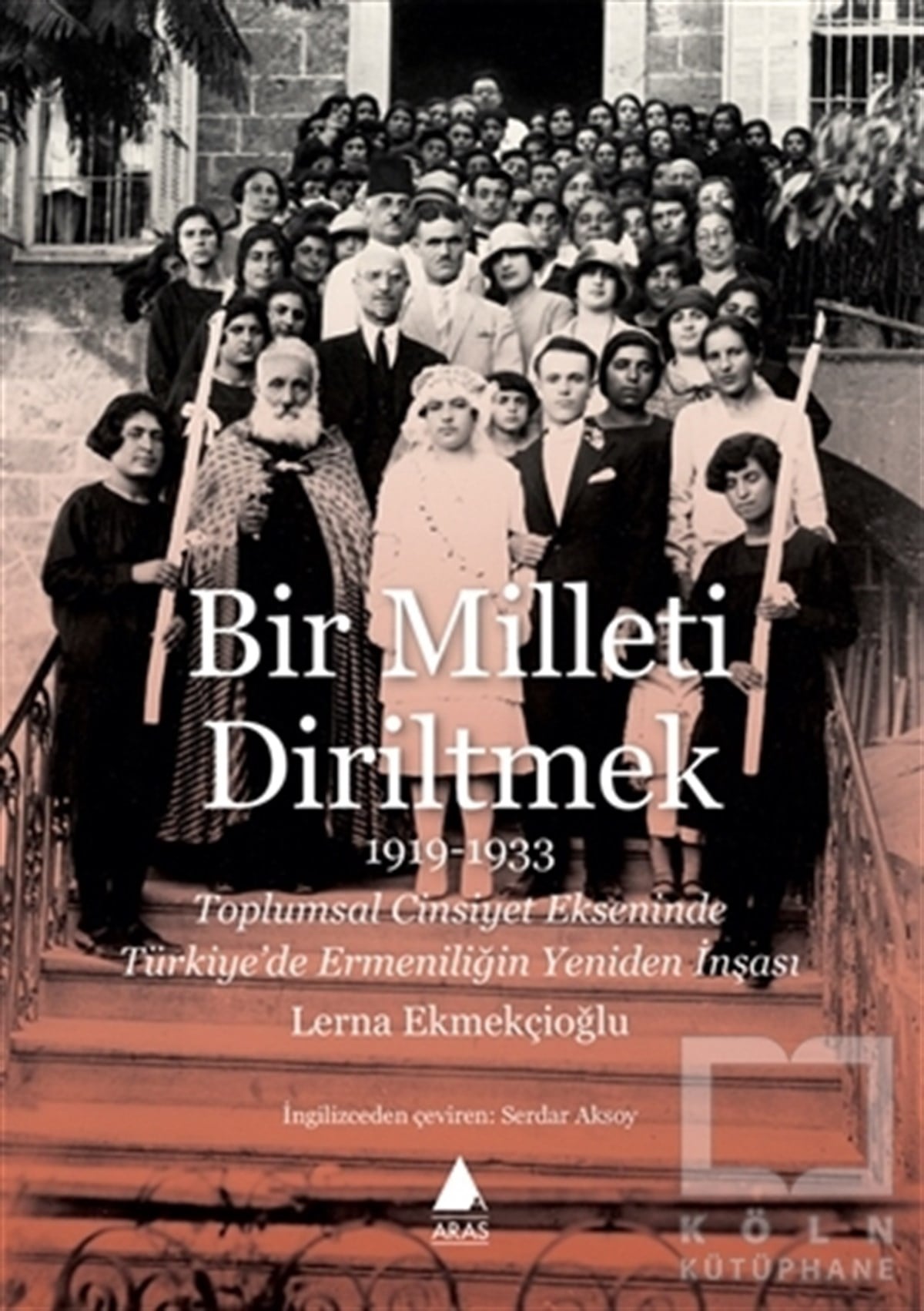 Lerna EkmekçioğluAraştırma - İncelemeBir Milleti Diriltmek 1919-1933