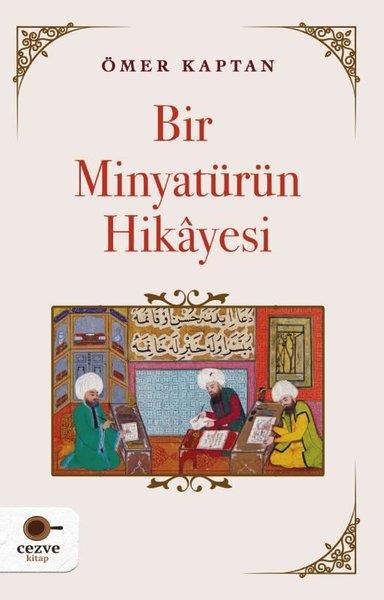 Ömer KaptanSanat Kuramı KitaplarıBir Minyatürün Hikayesi