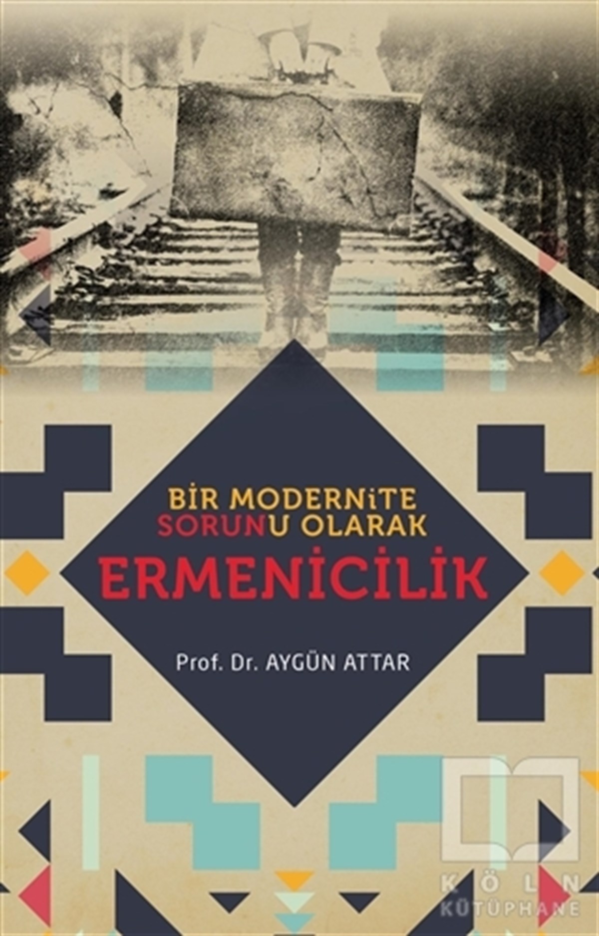 Aygün AttarAraştırma - İncelemeBir Modernite Sorunu Olarak Ermenicilik