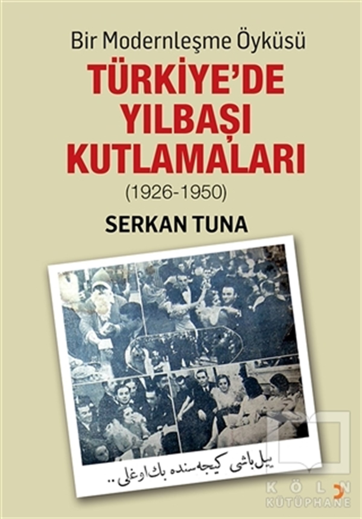 Serkan TunaAraştırma - İncelemeBir Modernleşme Öyküsü: Türkiye’de Yılbaşı Kutlamaları (1926 - 1950)