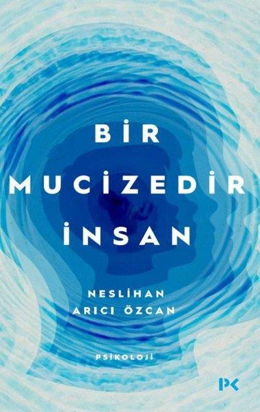 Neslihan Arıcı ÖzcanPsikoloji KitaplarıBir Mucizedir İnsan