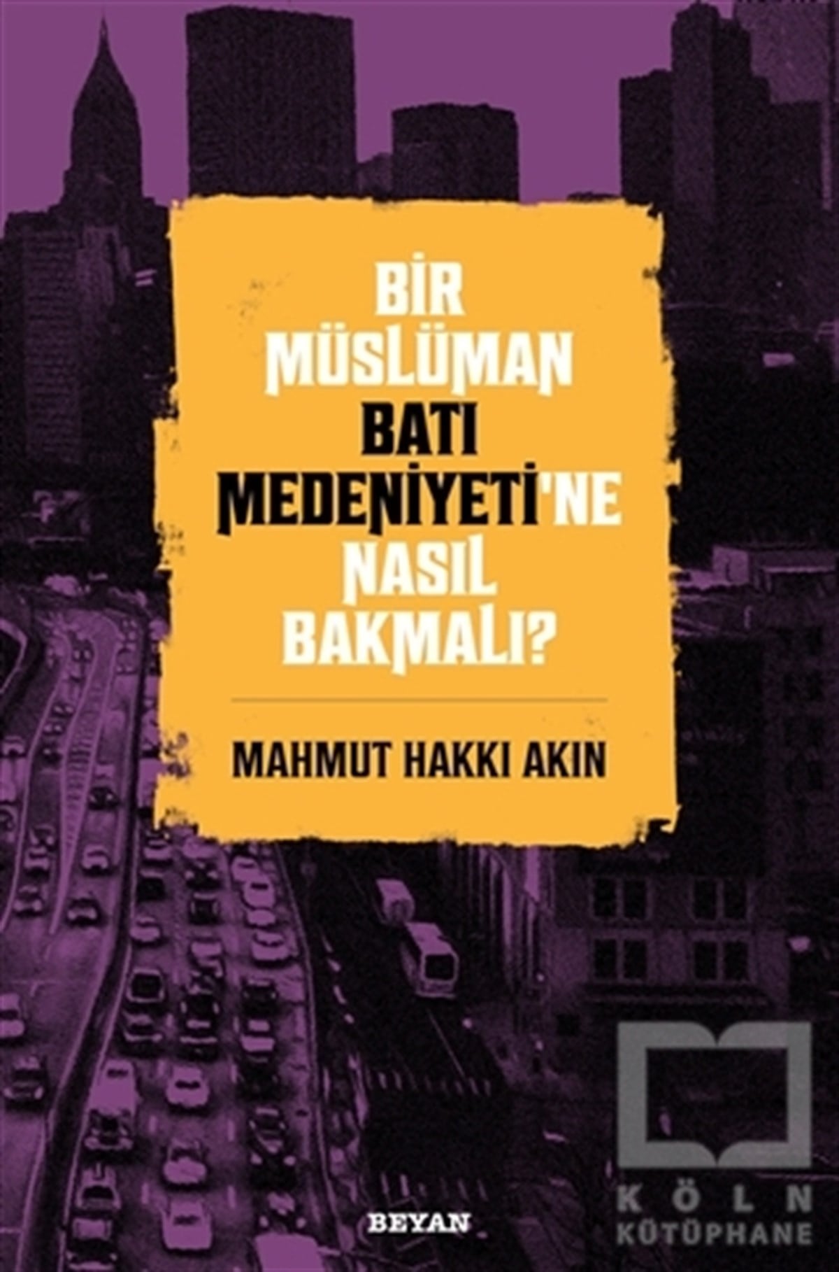 Mahmut Hakkı Akınİslami Araştırma ve İnceleme KitaplarıBir Müslüman Batı Medeniyeti’ne Nasıl Bakmalı?