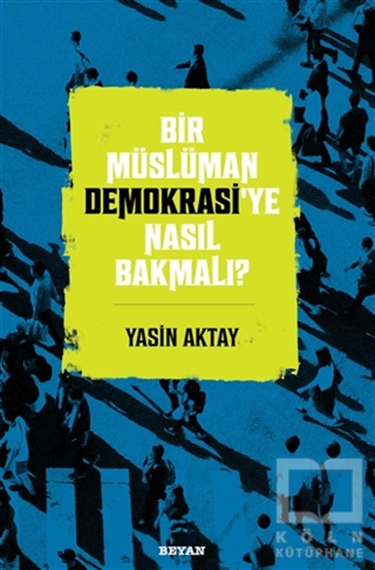 Yasin AktayAraştırma & İnceleme ve Referans KitaplarıBir Müslüman Demokrasi’ye Nasıl Bakmalı?