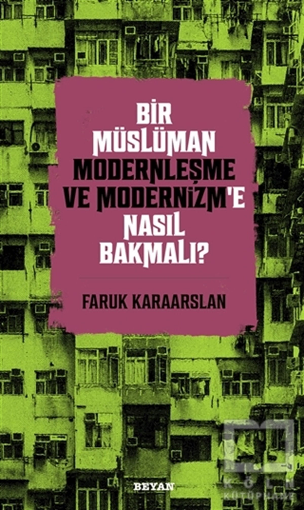 Faruk Karaarslanİslami Araştırma ve İnceleme KitaplarıBir Müslüman Modernleşme ve Modernizm’e Nasıl Bakmalı?