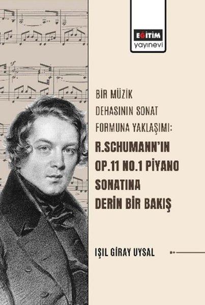 Işıl Giray UysalEğitimBir Müzik Dehasının Sonat Formuna Yaklaşımı - R.Schumann'ın Op.11 No.1 Piyano Sonatına Derin Bir Bak