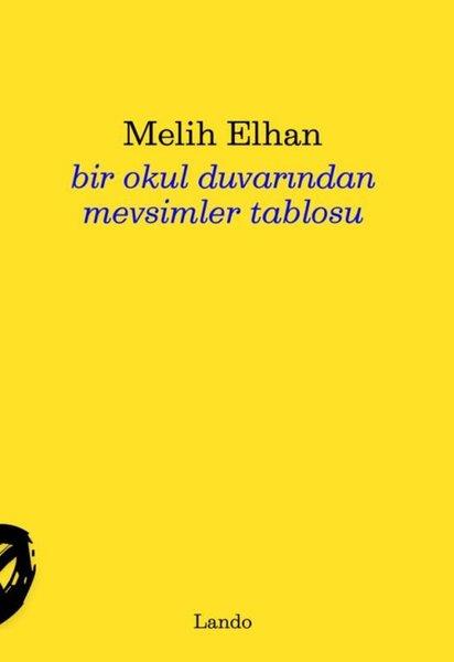 Melih ElhanTürk ŞiiriBir Okul Duvarından Mevsimler Tablosu