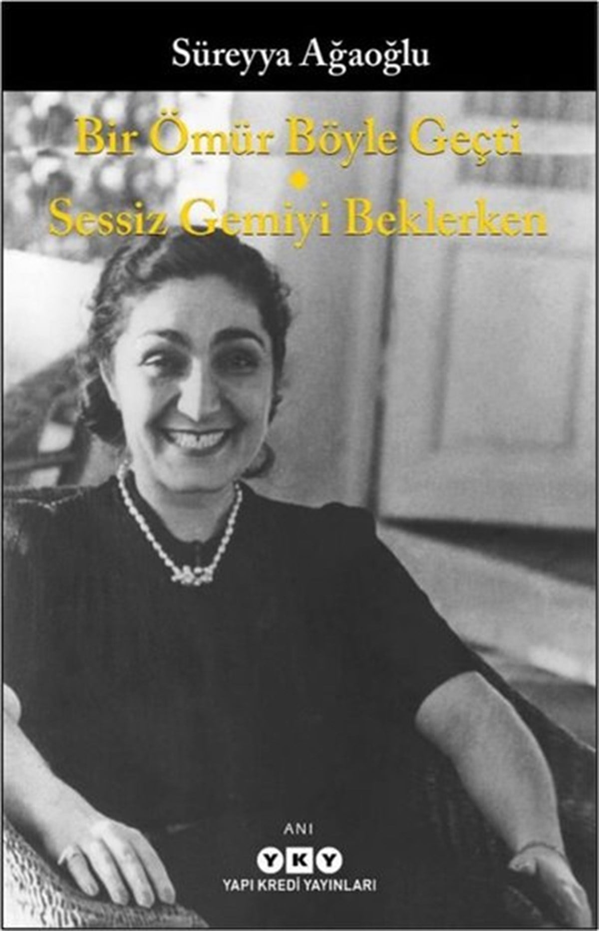 Süreyya AğaoğluAnı & Mektup & Günlük KitaplarıBir Ömür Böyle Geçti - Sessiz Gemiyi Beklerken