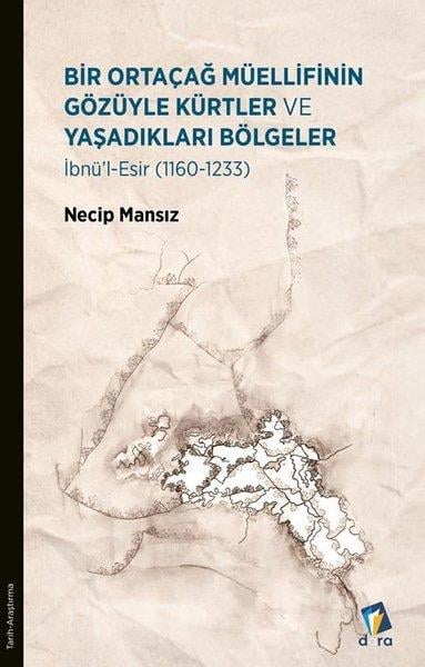 Necip MansızEtnolojiBir Ortaçağ Müellifinin Gözüyle Kürtler ve Yaşadıkları Bölgeler - İbnü'l - Esir (1160 - 1233)