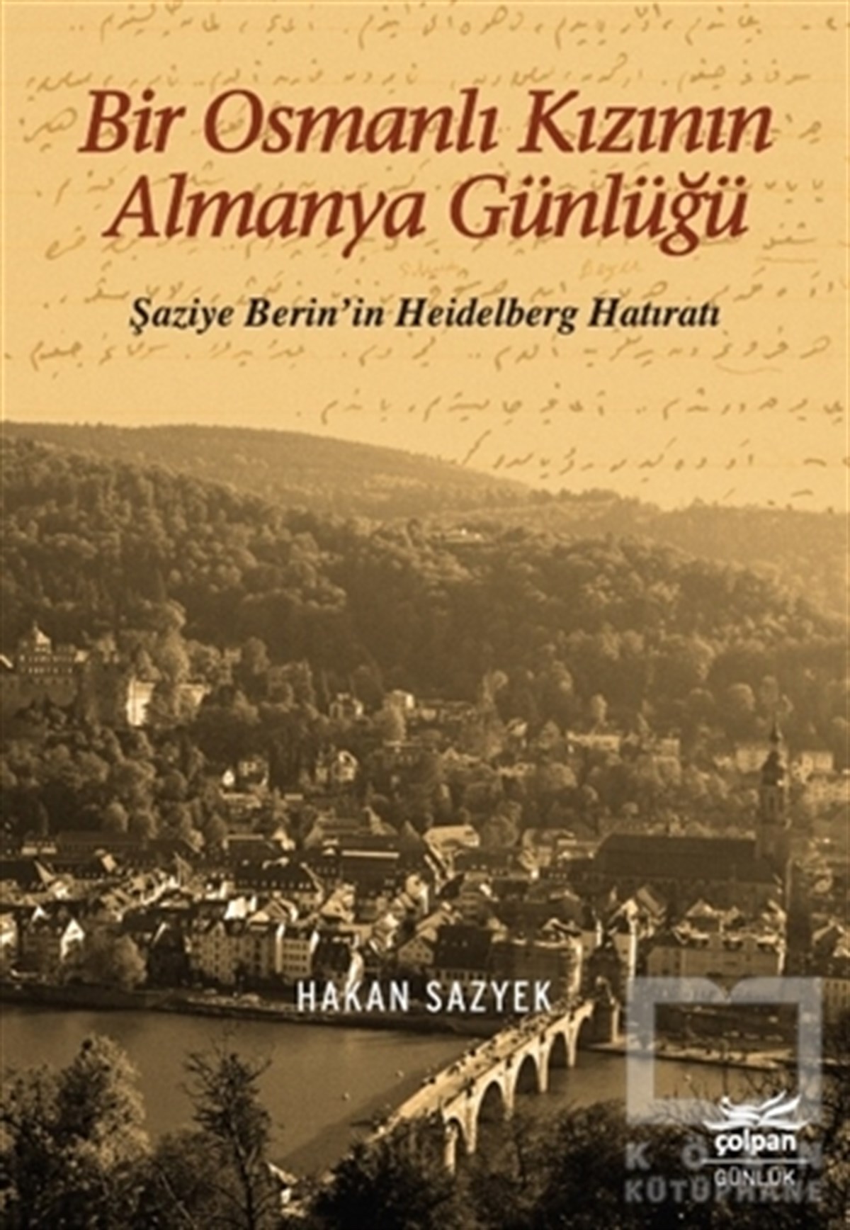 Hakan SazyekAnı & Mektup & Günlük KitaplarıBir Osmanlı Kızının Almanya Günlüğü - Şaziye Berin’in Heidelberg Hatıratı