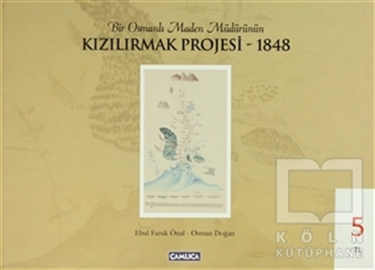 E. Faruk ÖnalOsmanlı TarihiBir Osmanlı Maden Müdürünün Kızılırmak Projesi - 1848