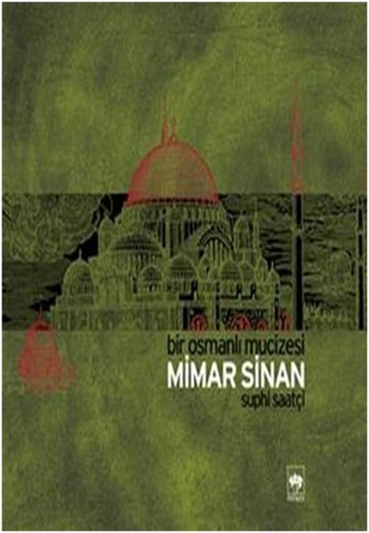 Suphi SaatçiMimarlık KitaplarıBir Osmanlı Mucizesi Mimar Sinan