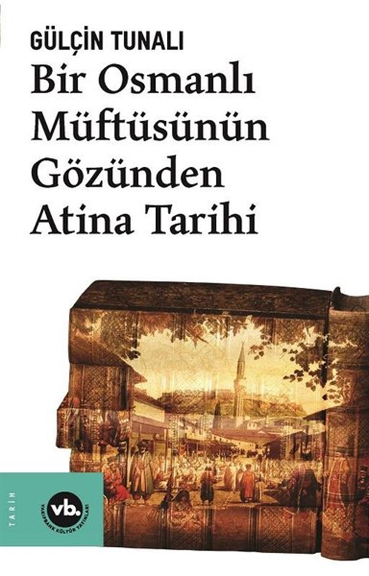 Gülçin TunalıOsmanli TarihiBir Osmanlı Müftüsünün Gözünden Atina Tarihi