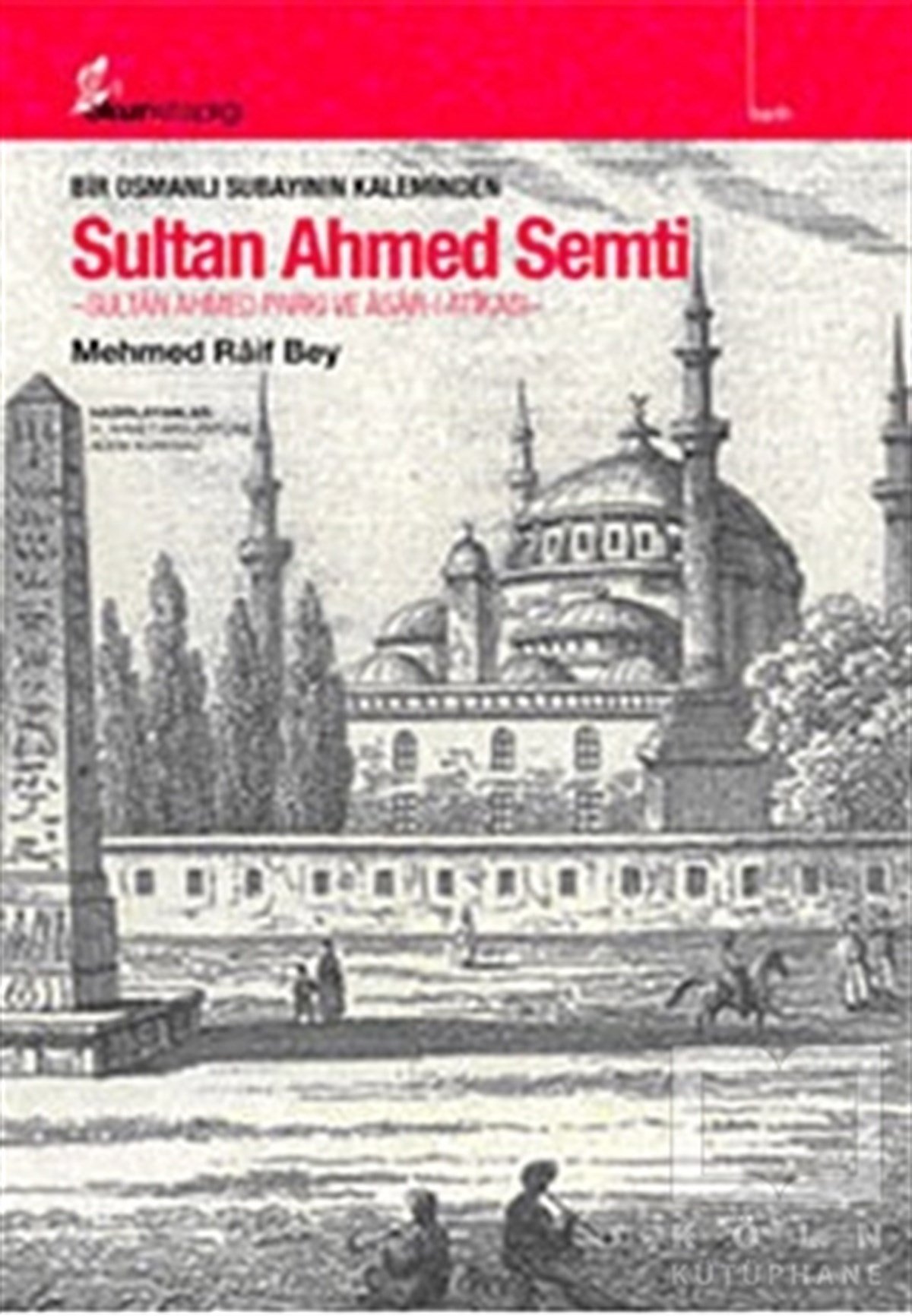 Mehmed RaifOsmanlı TarihiBir Osmanlı Subayının Kaleminden Sultan Ahmed Semti