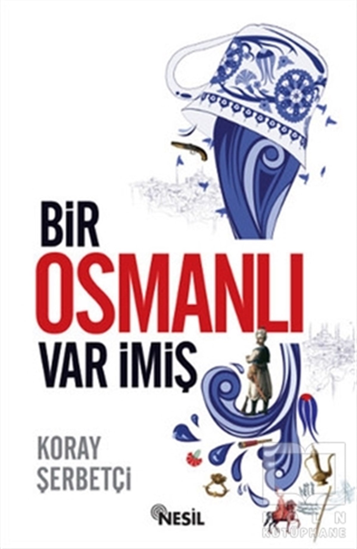 Koray ŞerbetçiOsmanlı TarihiBir Osmanlı Var İmiş