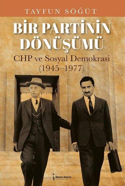 Tayfun SöğütTürkiye Siyaseti ve Politikası KitaplarıBir Partinin Dönüşümü CHP ve Sosyal Demokrasi 1945 - 1977