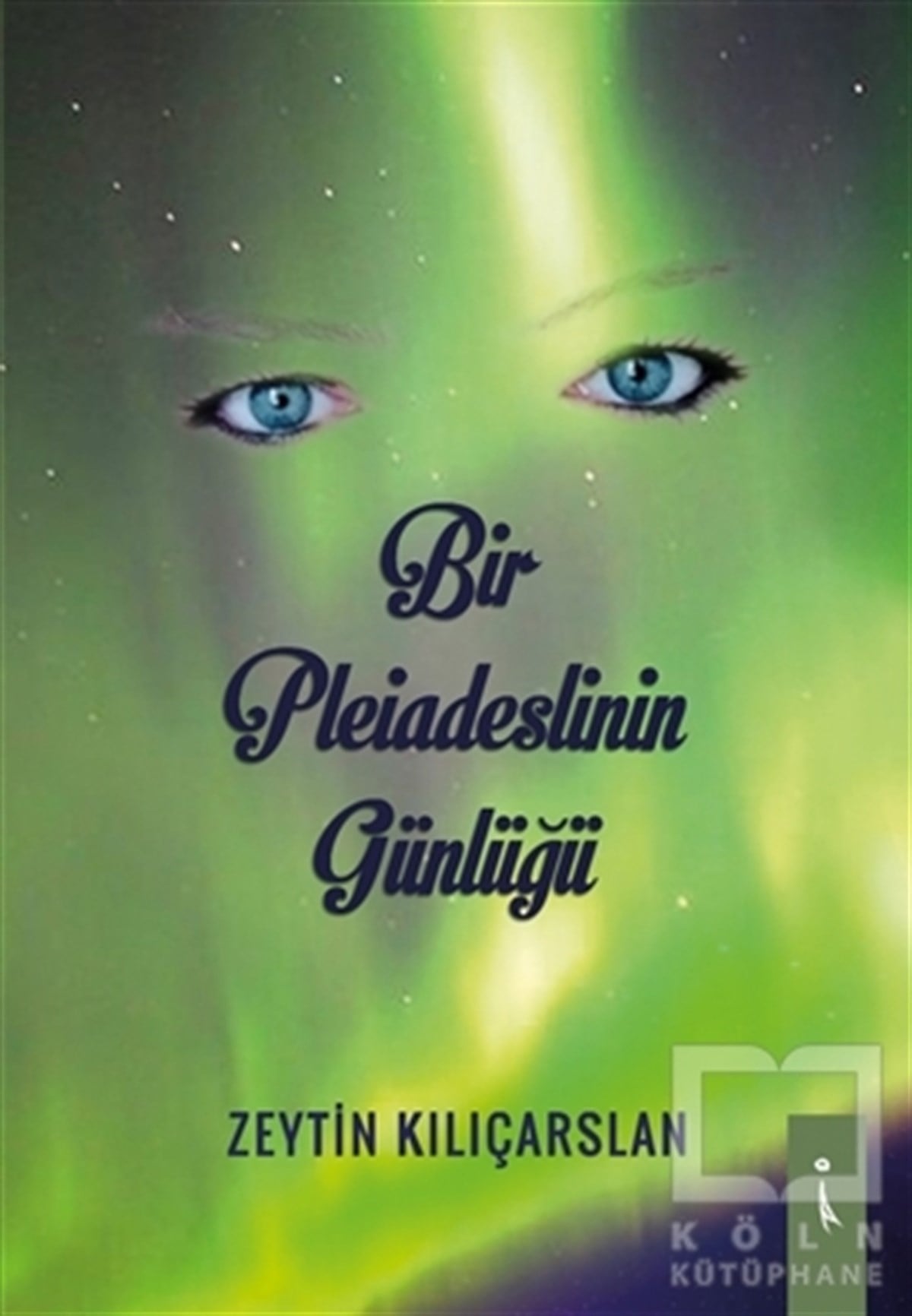 Zeytin KılıçarslanTürkçe RomanlarBir Pleiadeslinin Günlüğü